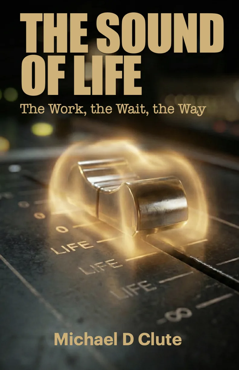 Cover of The Sound of Life: The Work, The Wait, The Way by Michael D Clute
